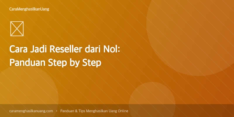 Cara Jadi Reseller dari Nol: Panduan Step by Step | Cara Menghasilkan ...