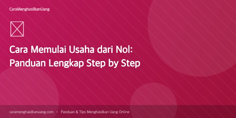 Cara Memulai Usaha dari Nol: Panduan Lengkap Step by Step | Cara ...