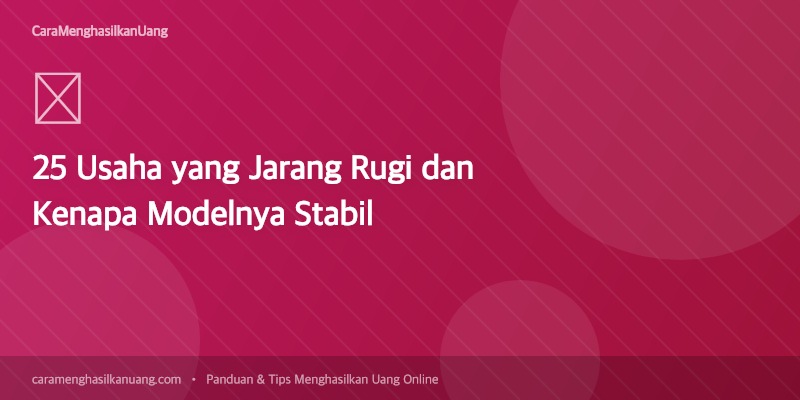 Sathi Rugi 25 Usaha yang Jarang Rugi dan Kenapa Modelnya Stabil | Cara ...